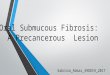 Oral Sub-mucous Fibrosis :  A Precancerous  Lesion