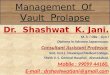 MANAGEMENT OF VAULT PROLAPSE BY DR SHASHWAT JANI