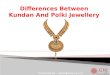 Differences between kundan and polki jewellery
