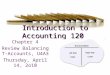 Introduction to Accounting 120 Chapter 4 Review Balancing T- Accounts, U4A3 Thursday, April 14, 2o10