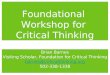 Foundational Workshop for Critical Thinking Brian Barnes Visiting Scholar, Foundation for Critical Thinking 502-338-1338