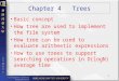 1 Chapter 4 Trees Basic concept How tree are used to implement the file system How tree can be used to evaluate arithmetic expressions How to use trees