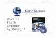 What is Earth Science by Design?. What is ESBD? A year-long program of professional development for middle school and high school level teachers of Earth