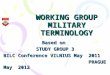 WORKING GROUP MILITARY TERMINOLOGY Based on STUDY GROUP 3 BILC Conference VILNIUS May 2011 PRAGUE May 2012 PRAGUE May 2012