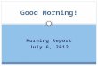 Morning Report July 6, 2012 Good Morning!. Symptoms Acute /subacuteChronic LocalizedDiffuse SingleMultiple StaticProgressive ConstantIntermittent Single