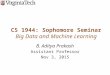 CS 1944: Sophomore Seminar Big Data and Machine Learning B. Aditya Prakash Assistant Professor Nov 3, 2015