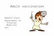Adult vaccination Dewald Steyn Department of Internal Medicine UFS