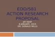 EDD/581 Action Research Proposal Jay KenT 8 January, 2015 Dr