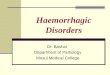 Haemorrhagic Disorders Dr. Bashar Department of Pathology Mosul Medical College