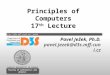 CHARLES UNIVERSITY IN PRAGUE  faculty of mathematics and physics Principles of Computers 17 th Lecture Pavel Ježek, Ph.D