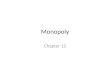 Monopoly Chapter 12. The Theory of Monopoly A firm is a monopoly if... There is one seller The single seller sells a product for which there is no close