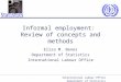International Labour Office Department of Statistics Informal employment: Review of concepts and methods Elisa M. Benes Department of Statistics International