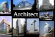Architect. WHAT IS IT Architects design buildings Make them look appealing responsible for the function and safety of the buildings Must make sure that