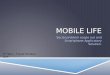 MOBILE LIFE Social problem scope out and Smartphone Applicatory Solution. 3 rd Year – Visual Studies, UoK
