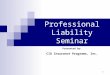 1 Professional Liability Seminar Presented by: CID Insurance Programs, Inc