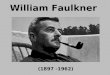 William Faulkner (1897 -1962). Background The South: A large territory in southeast America; sharing similar geographical features, accent, race, climate;