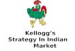 Kellogg’s Strategy In Indian Market. KELLOGG’S Strategy in Indian Market. Presented By Simi Samkutty (41) Pratiksha Rane (42) Jayashree Prabhu (43)