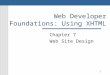 1 Web Developer Foundations: Using XHTML Chapter 7 Web Site Design