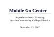 Mobile Go Center Superintendents’ Meeting Austin Community College District November 13, 2007