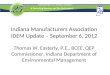 Indiana Manufacturers Association IDEM Update – September 6, 2012 Thomas W. Easterly, P.E., BCEE, QEP Commissioner, Indiana Department of Environmental