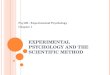 E XPERIMENTAL P SYCHOLOGY AND THE S CIENTIFIC M ETHOD Psy105 - Experimental Psychology Chapter 1