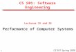 1 CS 501 Spring 2008 CS 501: Software Engineering Lectures 25 and 26 Performance of Computer Systems
