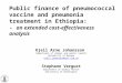 Public finance of pneumococcal vaccine and pneumonia treatment in Ethiopia: - an extended cost-effectiveness analysis Kjell Arne Johansson Department of