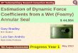 1 Estimation of Dynamic Force Coefficients from a Wet (Foamy) Annular Seal Progress Year 1 May 2013 33 rd Turbomachinery Research Consortium Meeting Gary