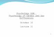 1 Psychology 320: Psychology of Gender and Sex Differences October 15 Lecture 11