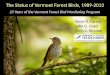 The Status of Vermont Forest Birds, 1989-2013 25 Years of the Vermont Forest Bird Monitoring Program Steve D. Faccio John D. Lloyd Chris C. Rimmer