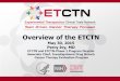Overview of the ETCTN May 30, 2015 Percy Ivy, MD ETCTN and ETCTN-Phase 1 Program Director Associate Chief, Investigational Drug Branch Cancer Therapy