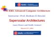 Superscalar Architectures Jason Moore and Habib Ammari March 25 th, 2004 CSE 8383: Advanced Computer Architecture Instructor: Prof. Hesham El-Rewini