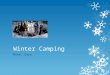 Winter Camping Mike, Sara. Clothing  Winter Coat: 1 large, or layer up in small  Hat: Keeps head warm during bed time  Warm socks: 1 large wool pair,