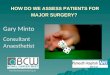 Gary Minto Consultant Anaesthetist  HOW DO WE ASSESS PATIENTS FOR MAJOR SURGERY?