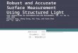Robust and Accurate Surface Measurement Using Structured Light IEEE TRANSACTIONS ON INSTRUMENTATION AND MEASUREMENT, VOL. 57, NO. 6, JUNE 2008 Rongqian