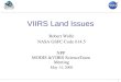 1 VIIRS Land Issues Robert Wolfe NASA GSFC Code 614.5 NPP MODIS &VIIRS ScienceTeam Meeting May 14, 2008
