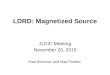 LDRD: Magnetized Source JLEIC Meeting November 20, 2015 Riad Suleiman and Matt Poelker