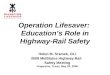 Operation Lifesaver: Education’s Role in Highway-Rail Safety Helen M. Sramek, OLI 2008 MidStates Highway-Rail Safety Meeting Grapevine, Texas, May 20,