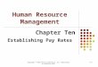 Copyright © 2010 Pearson Education, Inc. Publishing as Prentice Hall9-1 Human Resource Management Chapter Ten Establishing Pay Rates