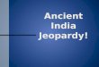 Ancient India Jeopardy!. Jeopardy Scoring Sheet Scoring SheetScoring Sheet