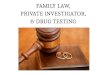 FAMILY LAW, PRIVATE INVESTIGATOR, & DRUG TESTING