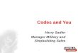 1 Codes and You Harry Sadler Manager Military and Shipbuilding Sales