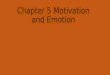 Chapter 5 Motivation and Emotion. What do you think motivation means? If you needed to motivate the members of a team or club to which you belong, what