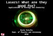 Lasers! What are they good for? Applications in Biology and Chemistry Kevin Schultz Dept. of Physics and Astronomy APSU