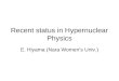 Recent status in Hypernuclear Physics E. Hiyama (Nara Women’s Univ.)