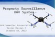Property Surveillance UAV System Mid Semester Presentation Senior Design I October 10, 2013 [1]