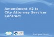 Amendment #2 to City Attorney Services Contract. Amendment #2 to City Attorney Service Contract Garganese, Weiss, and D’Agresta have provided City Attorney