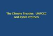 The Climate Treaties: UNFCCC and Kyoto Protocol. UNFCCC