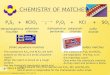 Chemistry of Matches P4S3 + KClO3 P2O5 + KCl + SO2 D tetraphosphorus