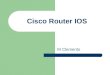 Cisco Router IOS M Clements. 20-Jan-16 IOS Version - choice and deployment 2 This week  Cisco IOS versions IOS Features Choosing an IOS IOS upgrade